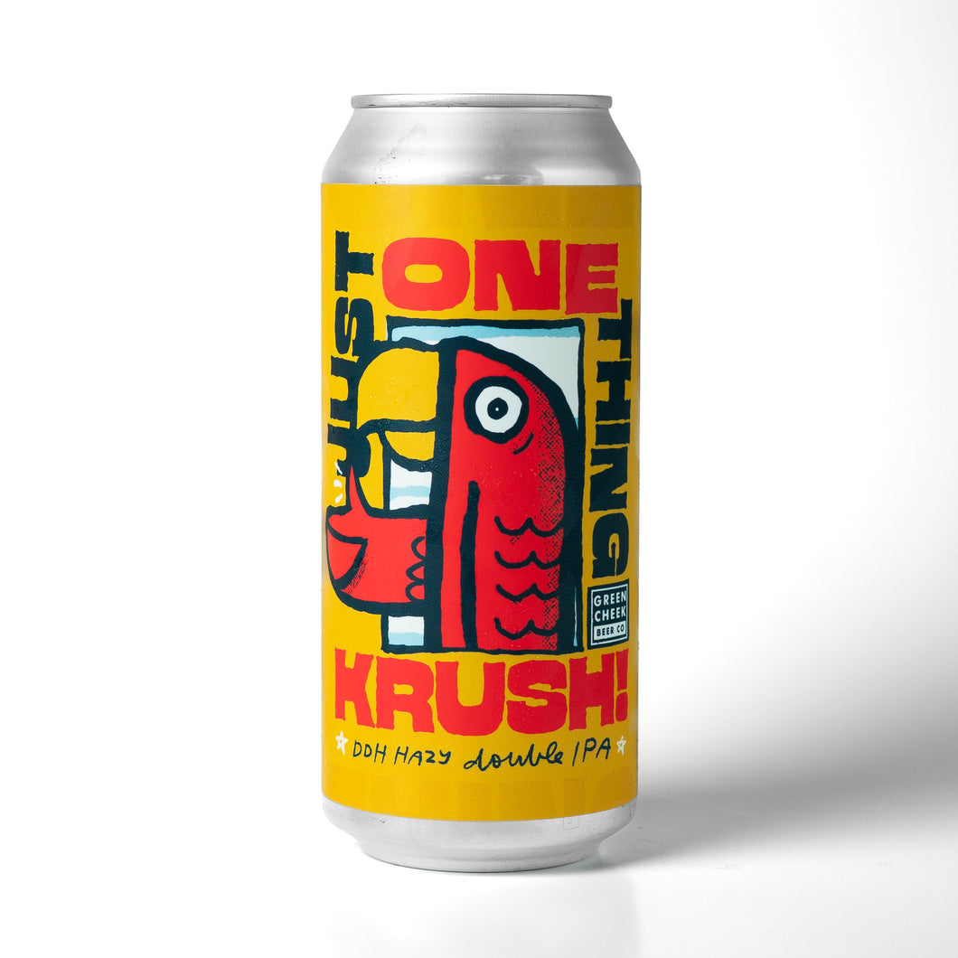 Just One Thing...Krush! 4pk $22 // DDH Hazy DIPA w/ 100% Krush, 8.7% abv - Canned on 10/7