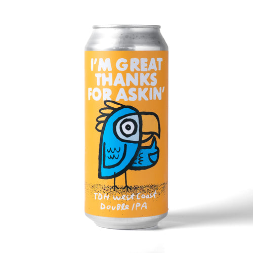 I'm Great Thanks for Askin' 4pk $20 // TDH West Coast DIPA Nelson Cryo, Krush Cryo, & Mosaic Cryo, 8.8% abv - Canned on 10/30