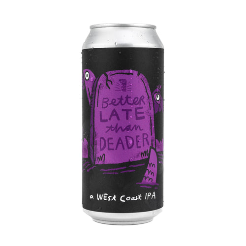 Better Late Than Deader 4pk $16 // West Coast IPA w/ HBC 586, Ekuanot, and Rakau, 7% abv - Canned on 10/2
