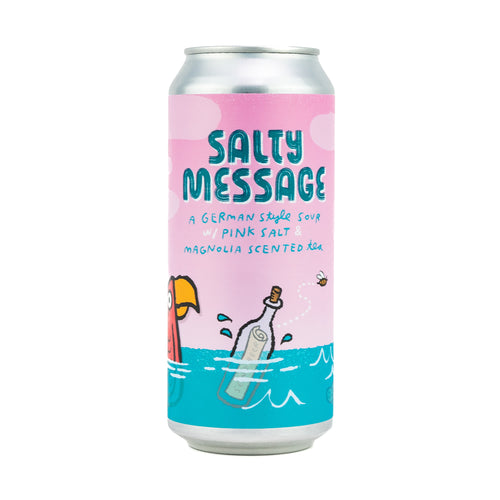 Salty Message 4pk $16 // A German-Style Sour w/ Pink Salt & Magnolia Scented Tea, 4.5% abv - Canned on 3/10