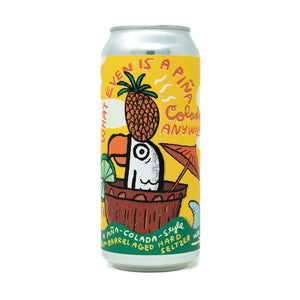 What Even Is A Pina Colada Anyway?? - Single Can $16 // A Pina Colada-style Rum Barrel Aged Hard Seltzer w/ Coconut Cream, Toasted Coconut, Pineapple, & Lime on Nitro, 14% abv, 5.5% abv