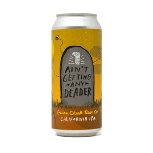 Ain't Getting Any Deader 4pk $16 // California IPA w/ Mosaic & Strata, 7.2% abv