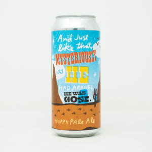 And Just Like That, As Mysteriously As He Had Arrived, He Was Gone. 4pk $15 // Hoppy Pale Ale collab w/ Mitchel McDuff 5.6% abv