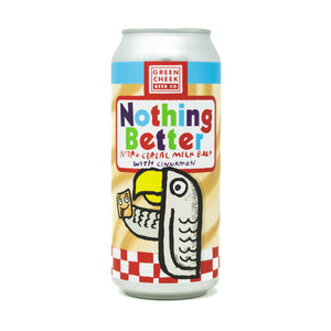 Nothing Better 4pk $16 // Nitro Cereal Milk Beer w/ Cinnamon 7% abv