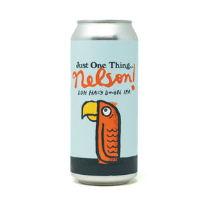 Just One Thing...Nelson! 4pk $22 // DDH Hazy DIPA w/ 100% Nelson, 8.7% abv