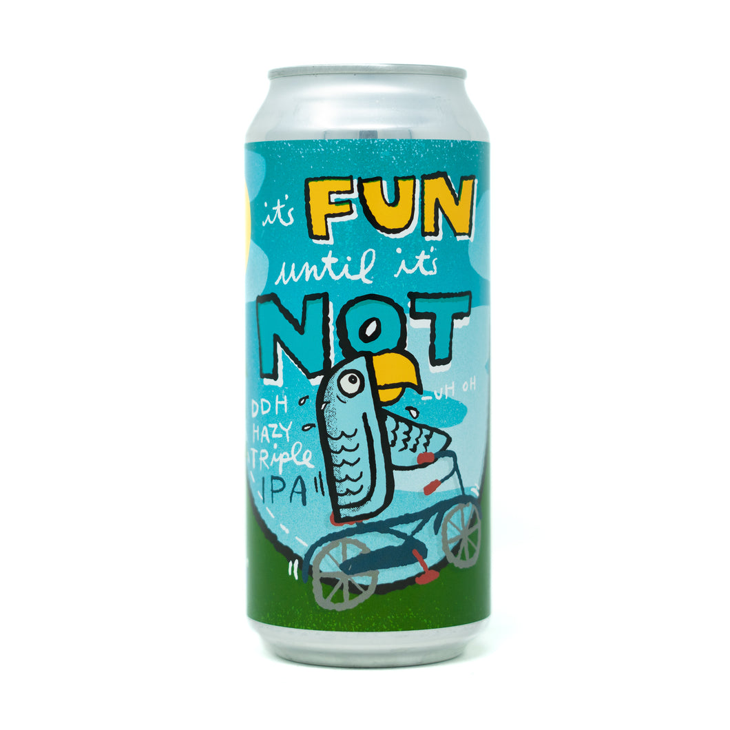 It's Fun Until It's Not 4pk $24 // DDH Hazy TIPA 10.2% abv