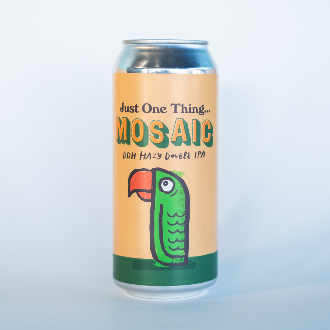 Just One Thing...Mosaic! 4pk $22 // DDH Hazy DIPA 8.7%abv